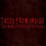 Tales from Inside the Mind of a Psychotic Pisces